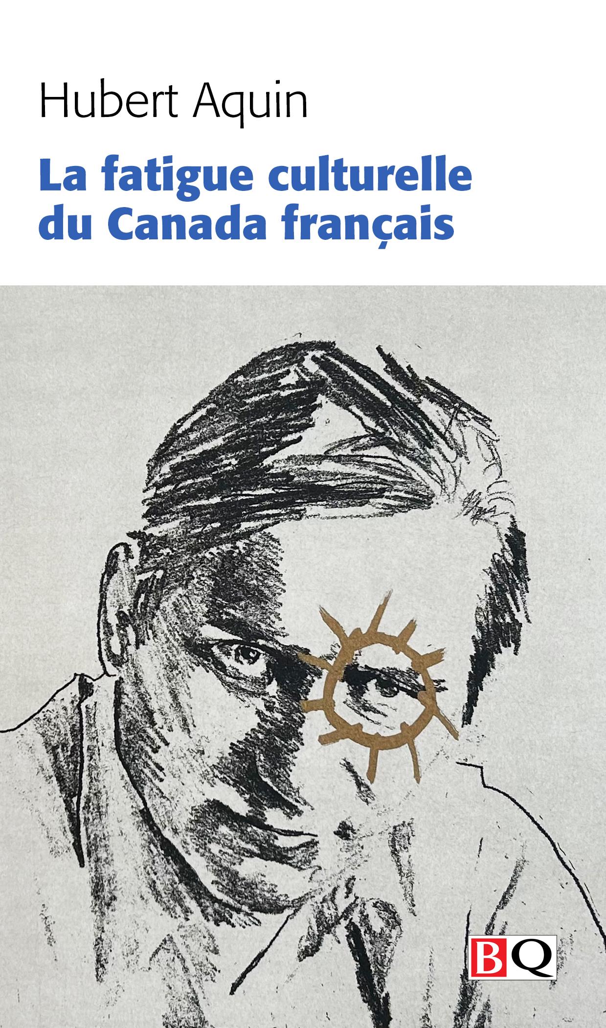 La fatigue culturelle du Canada français par Hubert Aquin
