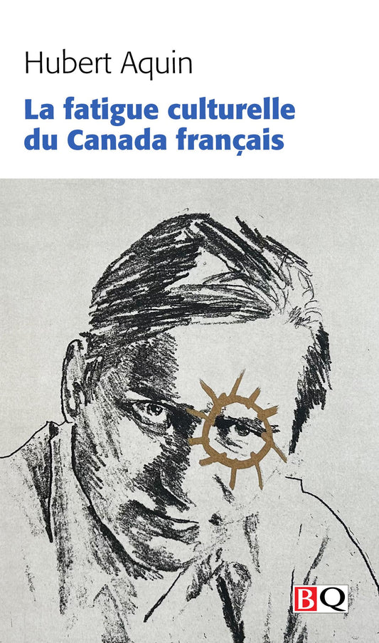La fatigue culturelle du Canada français par Hubert Aquin
