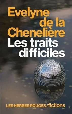 Les traits difficiles par  Evelyne de la Chenelière 