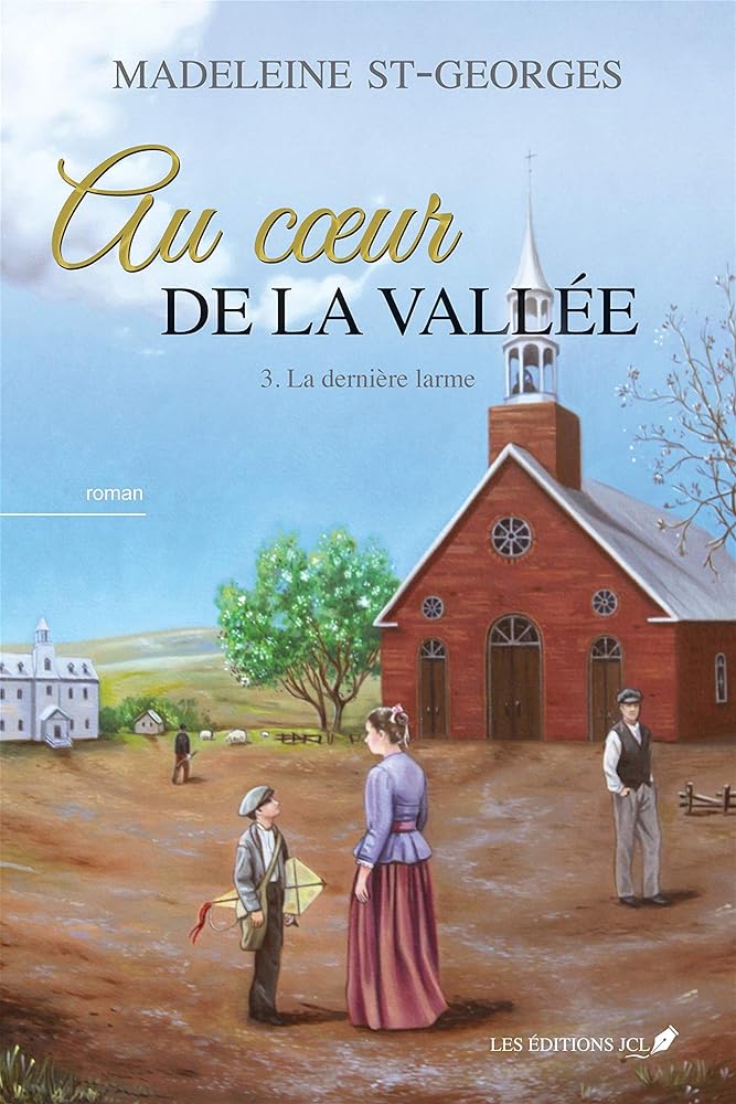 Au cœur de la vallée, tome 3 : La dernière larme livre Madeleine St-Georges