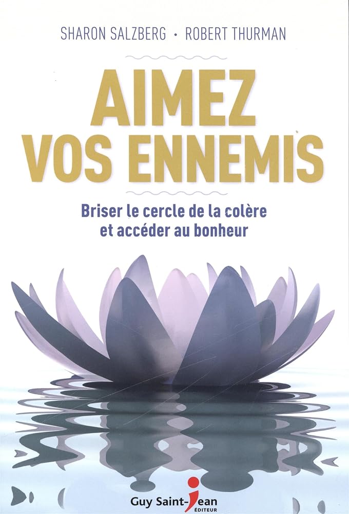 Aimez vos ennemis : Briser le cercle de la colère et accéder au bonheur Sharon Salzberg Robert Thurman