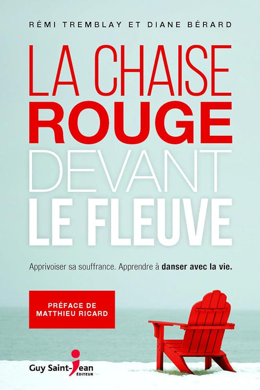 La chaise rouge devant le fleuve : Apprivoiser la souffrance Rémi Tremblay et Diane Bérard