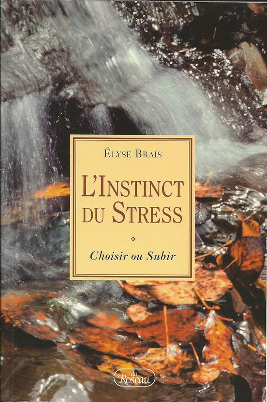 L'instinct du stress : Choisir ou subir livre Élyse Brais