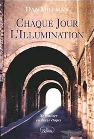 Chaque jour, l'illumination : Se réaliser en douze étapes Dan Millman