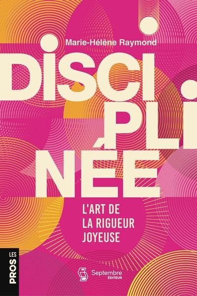 Disciplinée : L'art de la rigueur joyeuse par Marie-Hélène Raymond