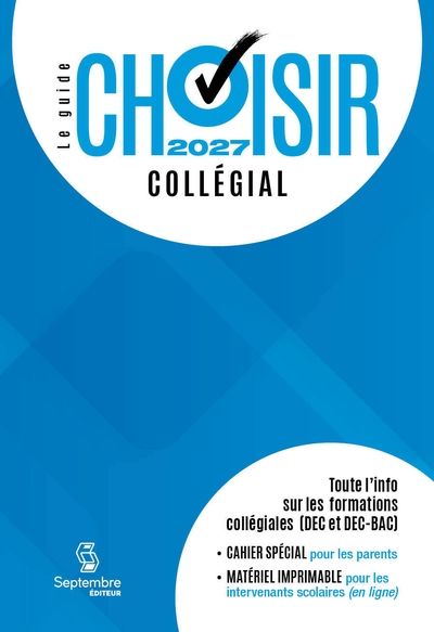 Guide choisir - Collégial 2027 : 39e édition - Toute l'information sur les formations collégiales (DEC, DEC-BAC et passerelles) par Septembre éditeur
