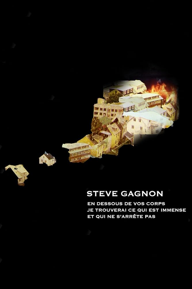 En dessous de vos corps, je trouverai ce qui est immense et qui ne s'arrête pas par Steve Gagnon