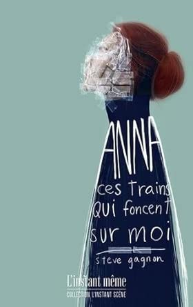Anna, ces trains qui foncent sur moi par Steve Gagnon