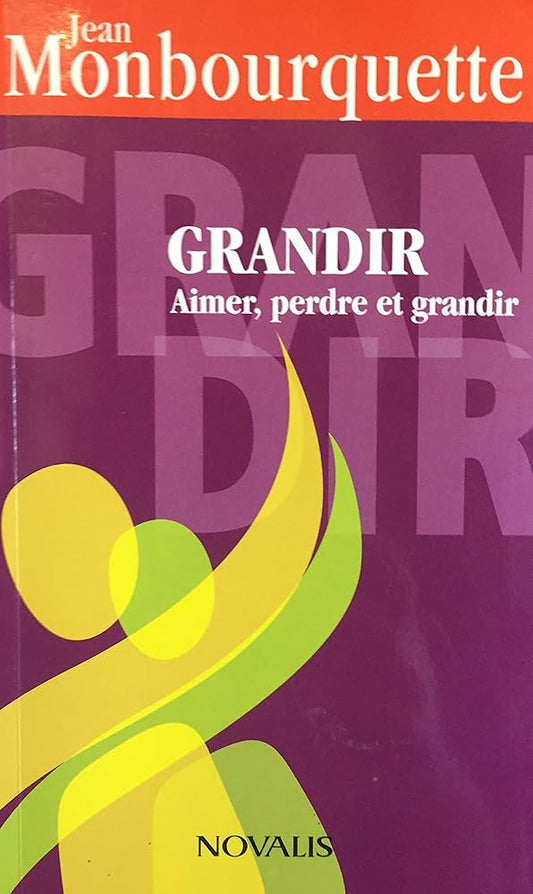 Grandir : Aimer, perdre et grandir Jean Monbourquette