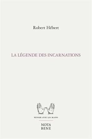 La légende des incarnations par Robert Hébert
