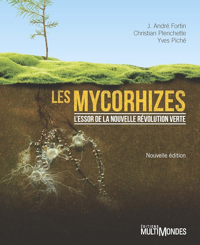 Les mycorhizes : l'essor de la nouvelle révolution verte par J. André Fortin, Christian Plenchette, Yves Piché