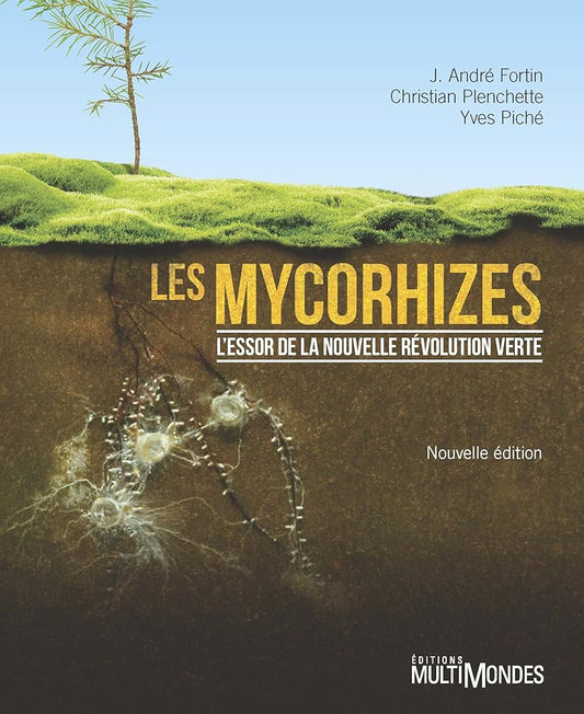 Les mycorhizes : l'essor de la nouvelle révolution verte par J. André Fortin, Christian Plenchette, Yves Piché