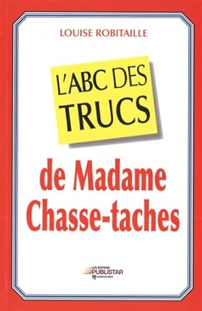 L'ABC des trucs de Madame Chasse-taches par Louise Robitaille