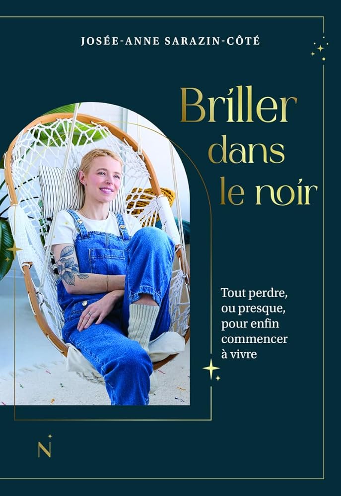 Briller dans le noir - Tout perdre, ou presque, pour enfin commencer à vivre  Josée-Anne Sarazin-Côté