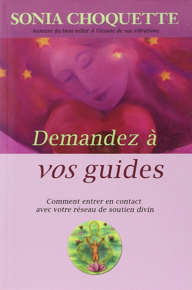 Demandez à vos guides : Comment entrer en contact avec votre réseau de soutien divin livre Sonia Choquette