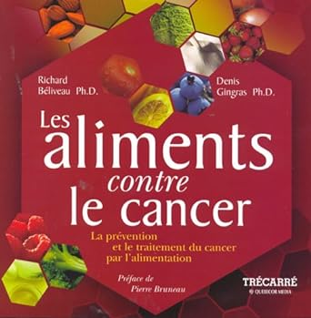 Les aliments contre le cancer livre Richard Béliveau Denis Gingras