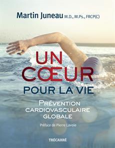 Un cœur pour la vie : Prévention cardiovasculaire globale livre Martin Juneau