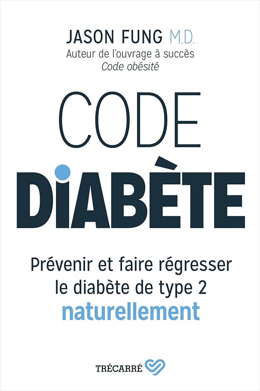 Code diabète : Prévenir et faire régresser le diabète de type 2 naturellement par Jason Fung