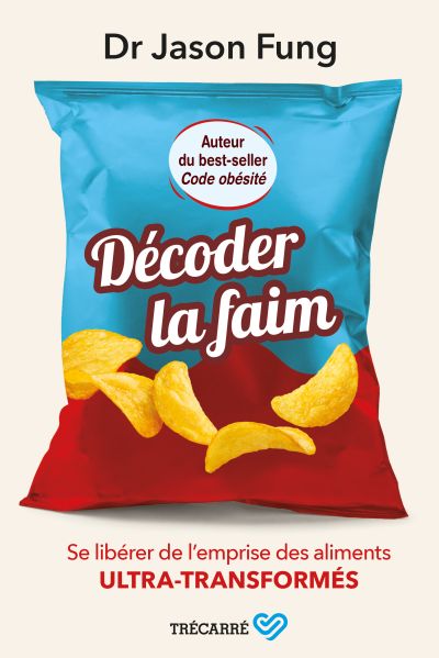 Décoder la faim : Se libérer de l’emprise des aliments ultra-transformés par Jason Fung