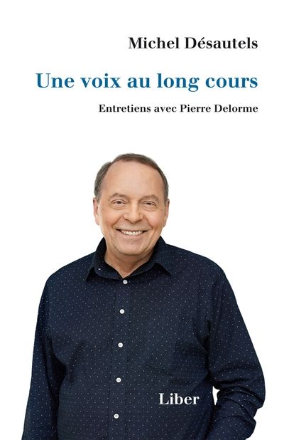 Une voix au long cours. Entretiens de Michel Désautels avec Pierre Delorme par Michel Désautels, Pierre Delorme