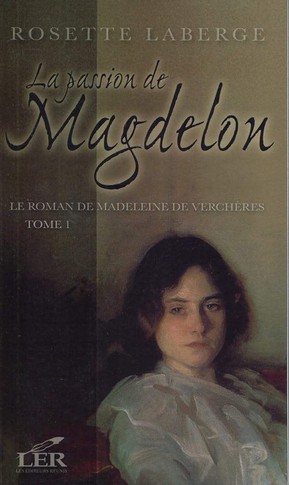 Le roman de Madeleine de Verchères, tome 1 : La passion de Magdelon Rosette Laberge