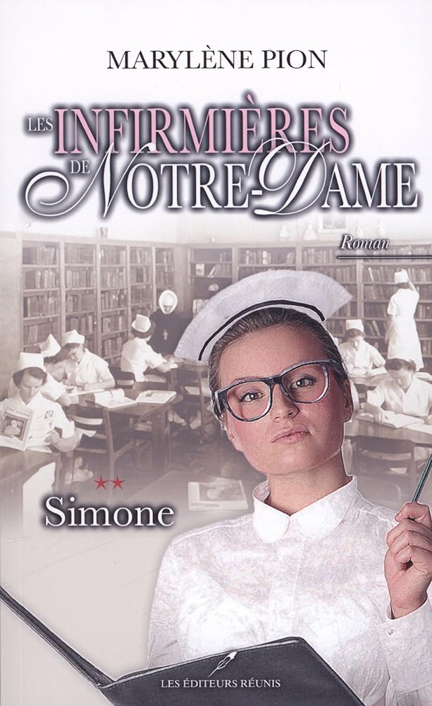 Les infirmières de Notre-Dame, tome 2 : Simone Marylène Pion