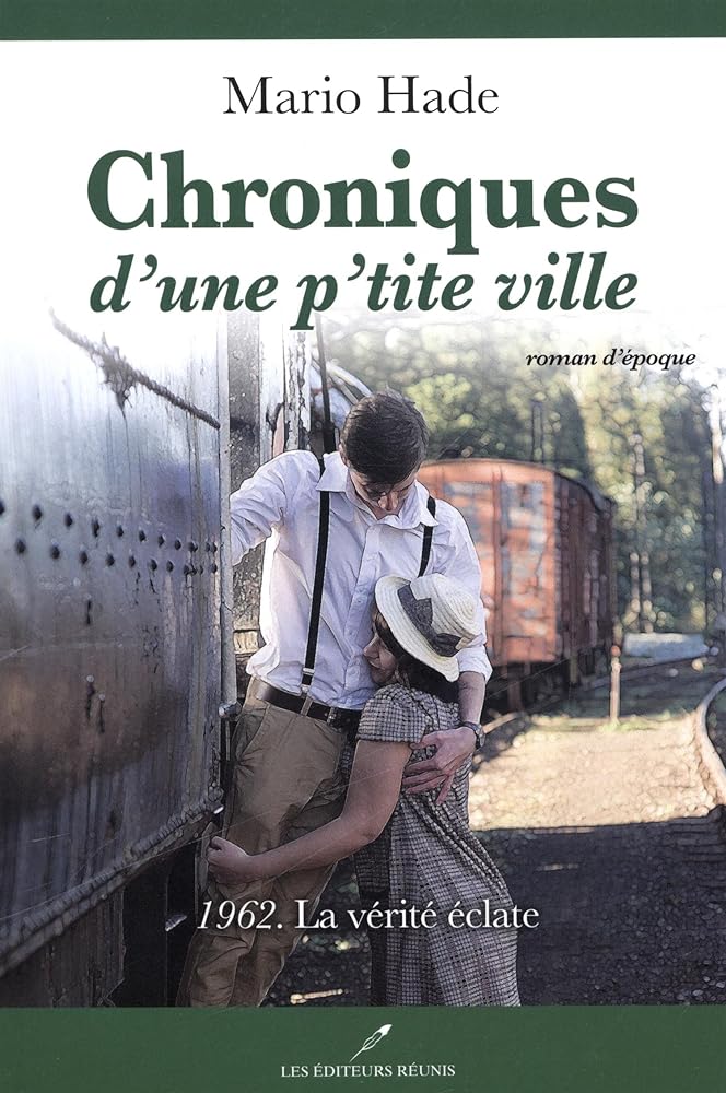 Chroniques d'une p'tite ville, tome 4 : 1962. La vérite éclate livre Mario Hade