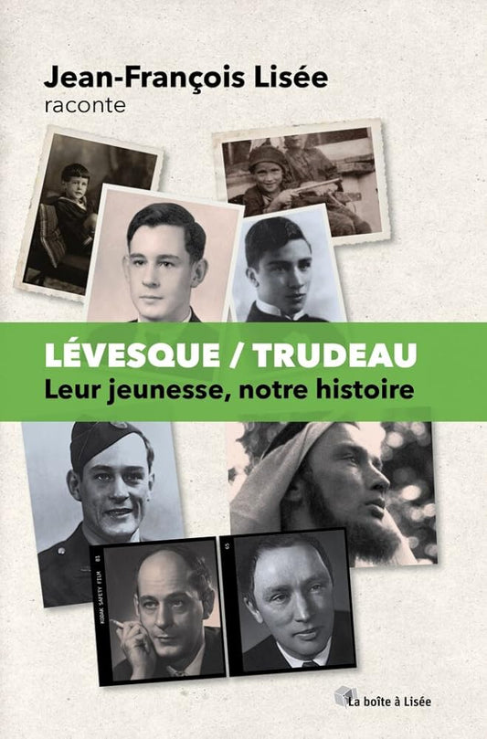 Lévesque/Trudeau - Leur jeunesse, notre histoire par Jean-François Lisée