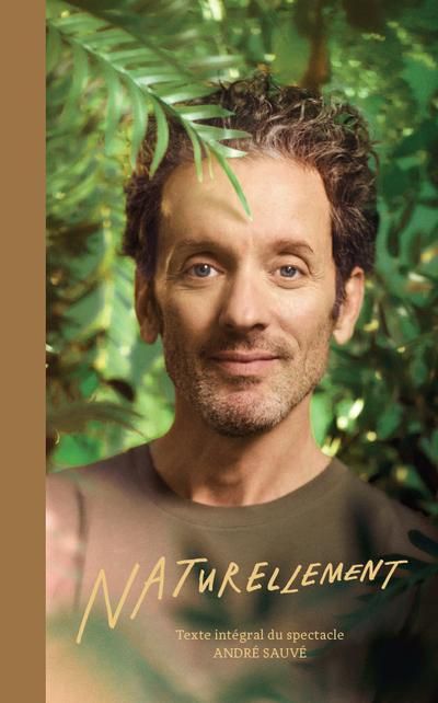 Naturellement : Texte intégral du spectacle par André Sauvé