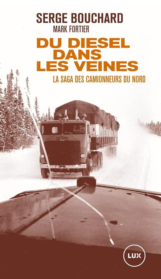 Du diesel dans les veines : La saga des camionneurs du Nord Serge Bouchard livre