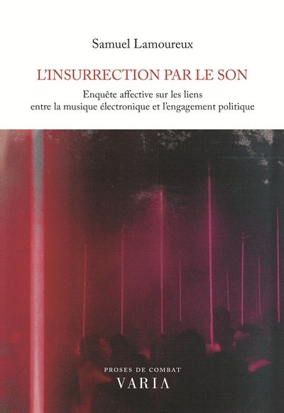 L'insurrection par le son : Enquête affective sur les liens entre la musique électronique et l'engagement politique par Samuel Lamoureux