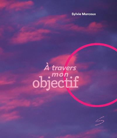 À travers mon objectif par Sylvie Marcoux