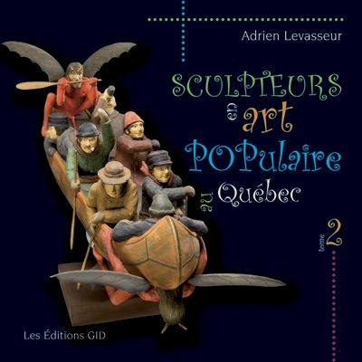 Sculpteurs en art populaire au Québec, vol. 2 par Adrien Levasseur