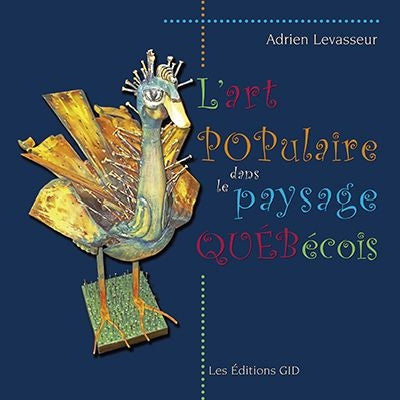 L'art populaire dans le paysage québécois par Adrien Levasseur