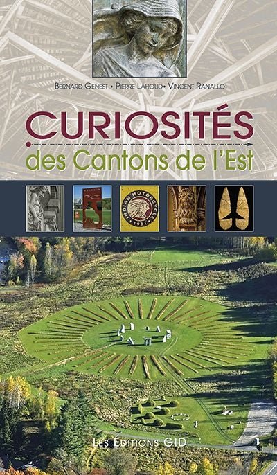 Curiosités des Cantons de l'Est par Bernard Genest