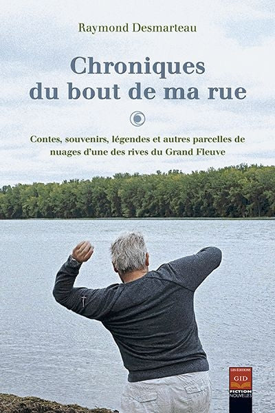Chroniques du bout de ma rue : contes, souvenirs, légendes et autres parcelles de nuages d'une des rives du Grand Fleuve par Raymond Desmarteau