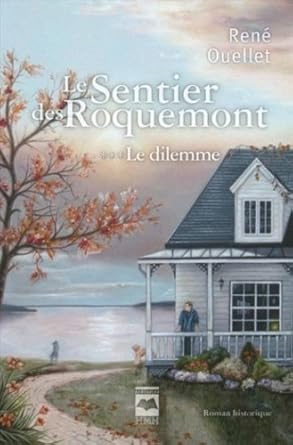 Le sentier des Roquemont, tome 3 : Le dilemme par René Ouellet