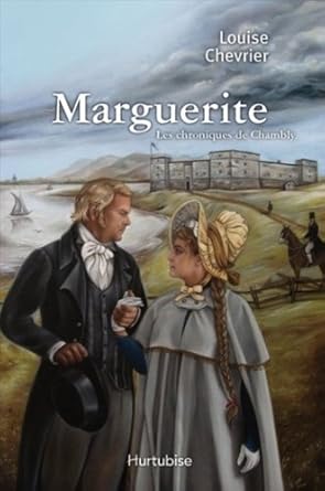 Les chroniques de Chambly, tome 1 : Marguerite Louise Chevrier