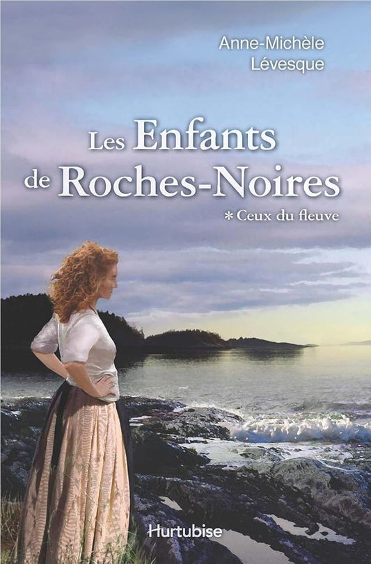 Les enfants de Roches-Noires, tome 1 : Ceux du fleuve par Anne-Michèle Lévesque