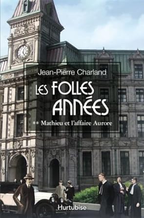 Les folles années, tome 2 : Mathieu et l'affaire Aurore livre Jean-Pierre Charland