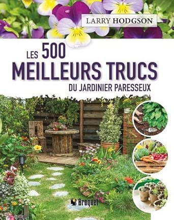 Les 500 meilleurs trucs du jardinier paresseux par Larry Hodgson