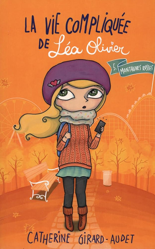 La vie compliquée de Léa Olivier, tome 5 : Montagnes russes Catherine Girard-Audet