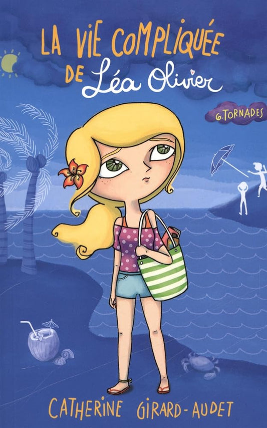 La vie compliquée de Lea Olivier, tome 6 : Tornades Catherine Girard-Audet