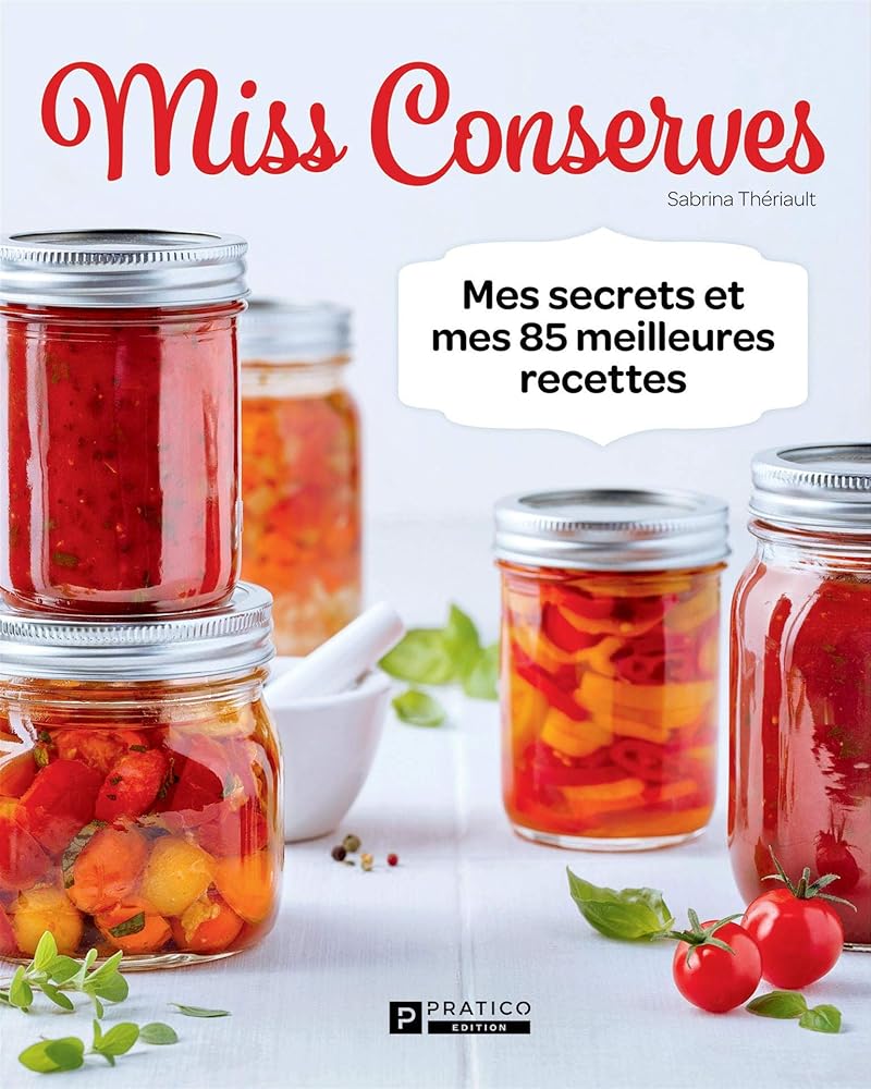 Miss Conserves, tome 1 : Mes secrets et mes 100 meilleures recettes Sabrina Thériault