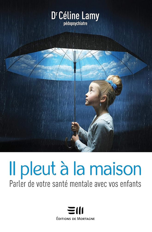 Il pleut à la maison : Parler de votre santé mentale avec vos enfants livre Céline Lamy