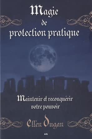 Magie de protection pratique - Maintenir et reconquérir votre pouvoir par Ellen Dugan