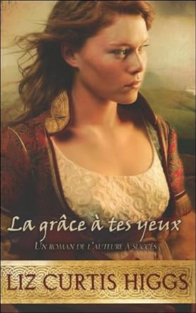 Les Lowlands écossais, tome 4 : La grâce à tes yeux livre Liz Curtis Higgs