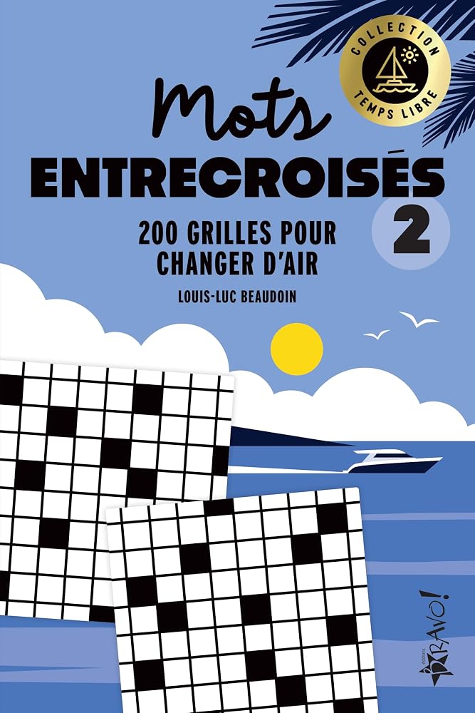 Temps libre - Mots entrecroisés 2 : 200 grilles pour muscler votre cerveau par Louis-Luc Beaudoin