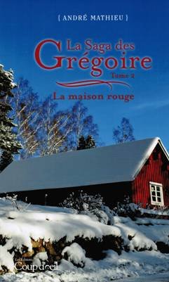 La Saga des Grégoire, tome 2 : La maison rouge livre André Mathieu