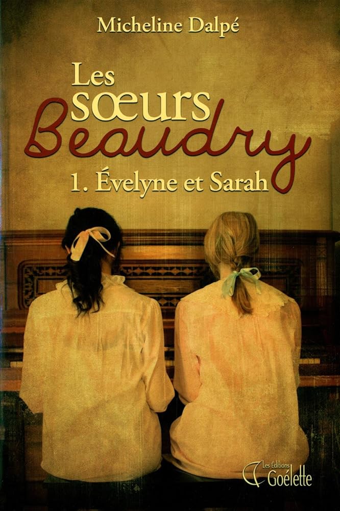 Les soeurs Beaudry, tome 1 : Evelyne et Sarah livre Micheline Dalpé